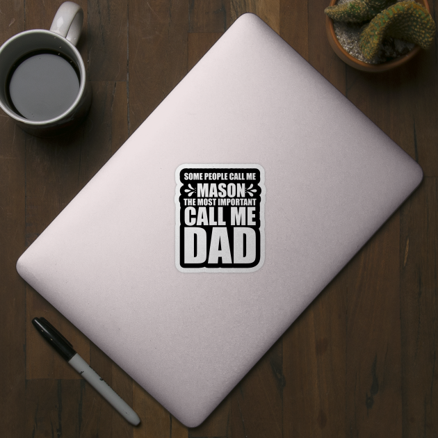 Some Pepole Call Me Mason The Most Important Call Me Dad Gift Ideas Art Tshirt by gdimido